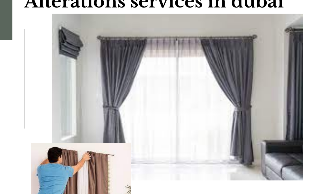 10 Tips for Choosing the Right customized Window Curtain Alteration service in dubai